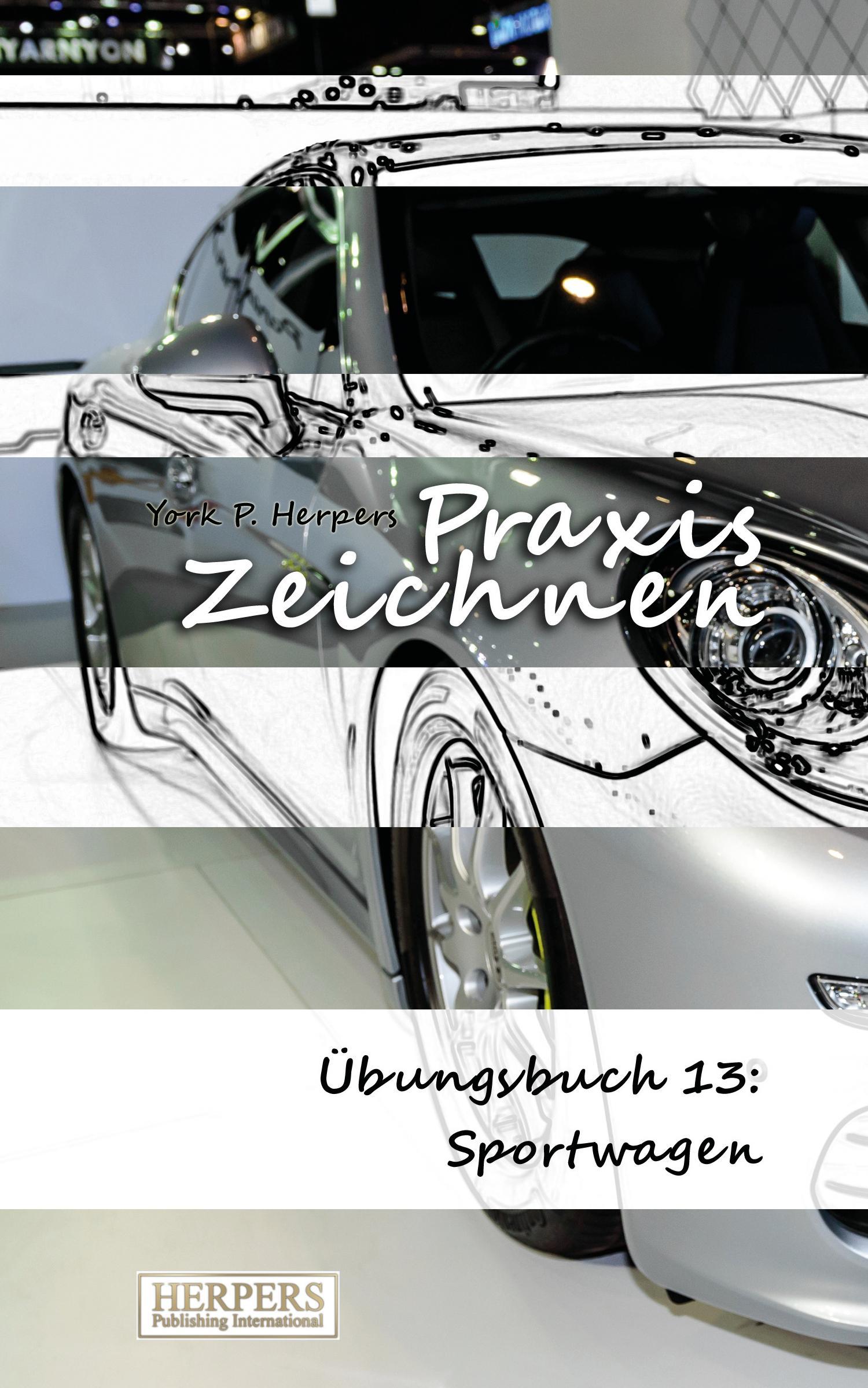 Cover: 9783946268086 | Praxis Zeichnen - Übungsbuch 13: Sportwagen | York P. Herpers | Buch