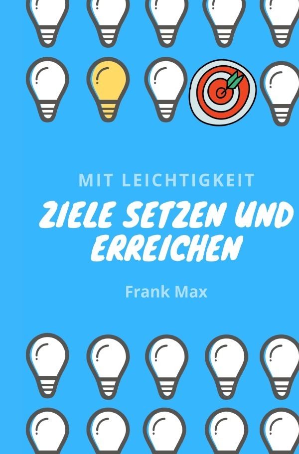 Cover: 9783752964844 | Mit Leichtigkeit - Ziele setzen und erreichen | Frank Max | Buch