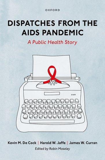 Cover: 9780197626528 | Dispatches from the AIDS Pandemic | A Public Health Story | Buch