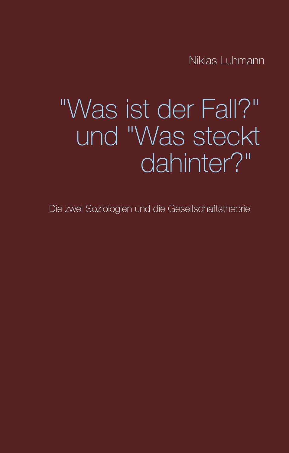 Cover: 9783752829501 | "Was ist der Fall?" und "Was steckt dahinter?" | Niklas Luhmann | Buch