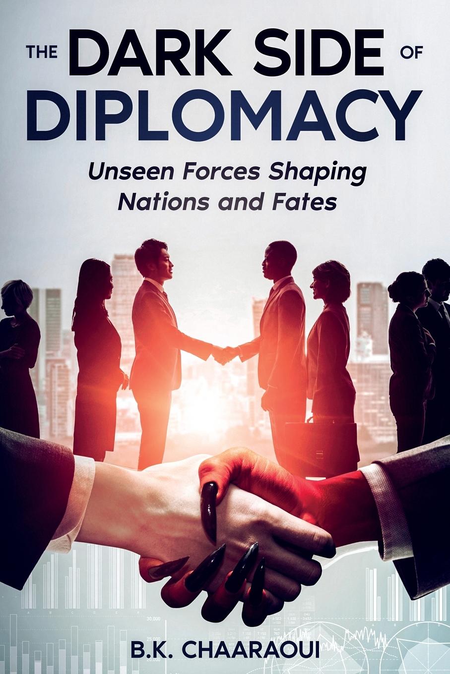 Cover: 9781456656171 | The Dark Side of Diplomacy | Unseen Forces Shaping Nations and Fates