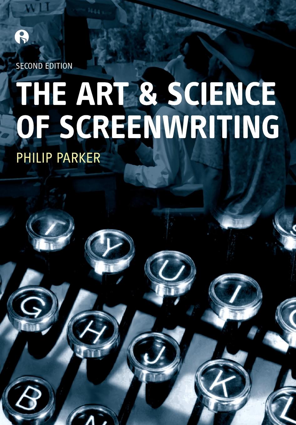 Cover: 9781841509655 | The Art and Science of Screenwriting | Second Edition | Philip Parker