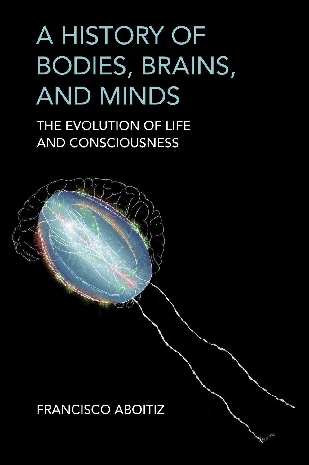 Cover: 9780262049023 | A History of Bodies, Brains, and Minds | Francisco Aboitiz | Buch