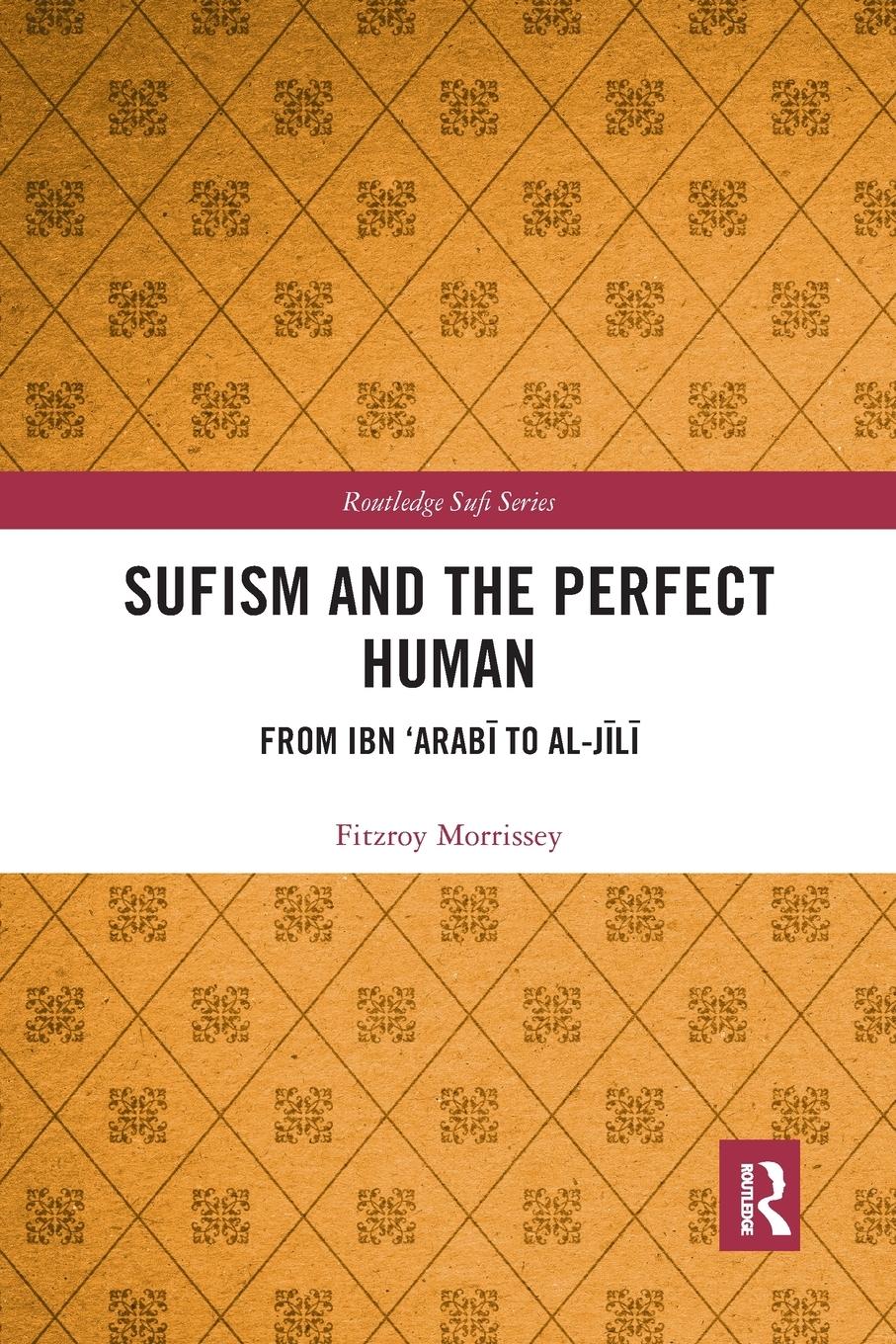 Cover: 9781032174273 | Sufism and the Perfect Human | From Ibn 'Arab¿ to al-J¿l¿ | Morrissey