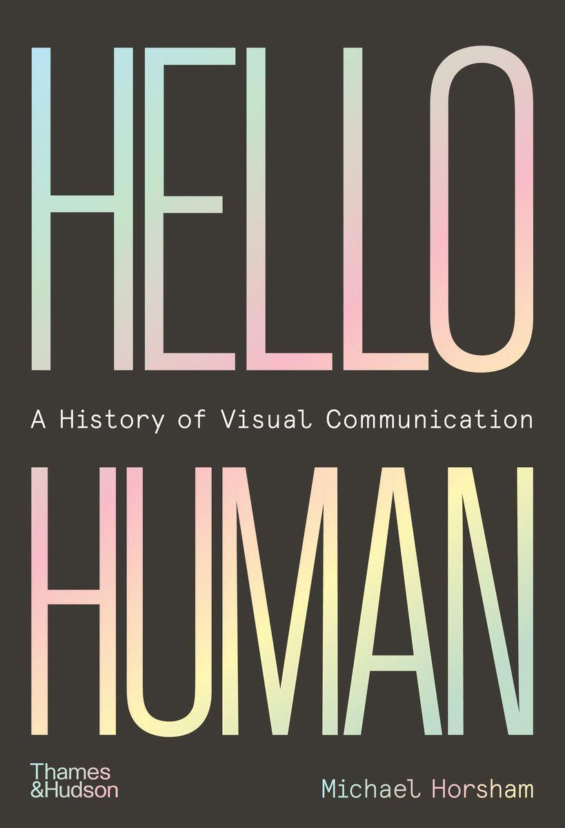 Cover: 9780500023884 | Hello Human | A History of Visual Communication | Michael Horsham