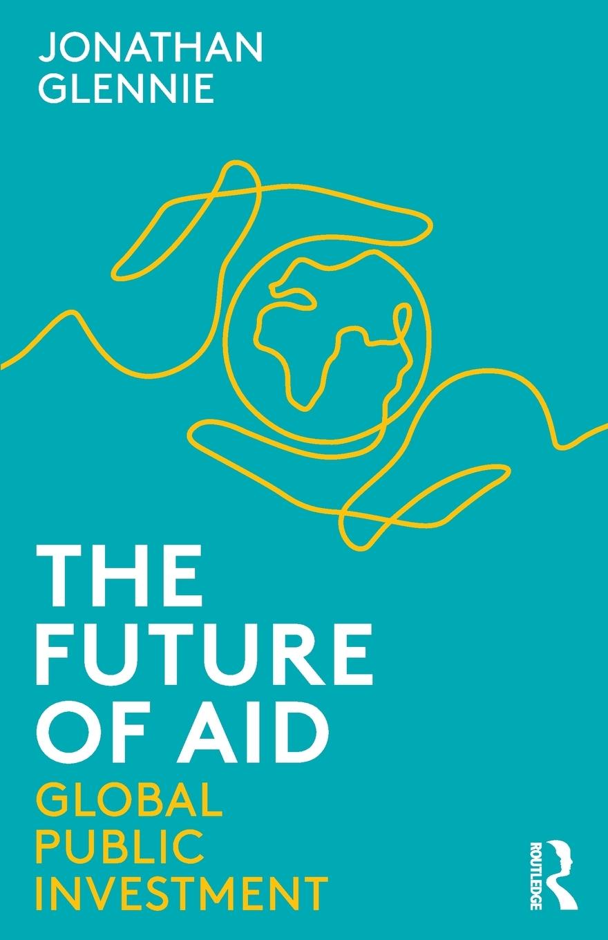 Cover: 9780367404970 | The Future of Aid | Global Public Investment | Jonathan Glennie | Buch