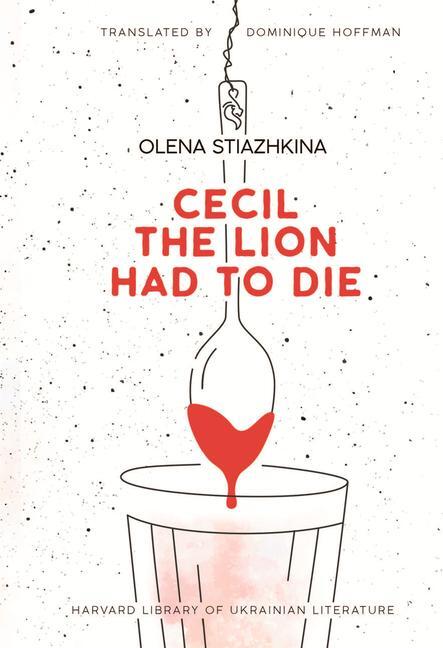 Cover: 9780674291645 | Cecil the Lion Had to Die | Olena Stiazhkina | Buch | Englisch | 2024