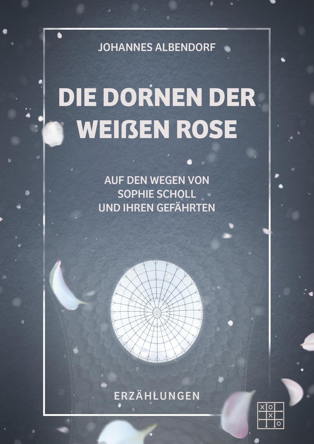 Cover: 9783967521580 | Die Dornen der Weißen Rose | Johannes Albendorf | Taschenbuch | 212 S.