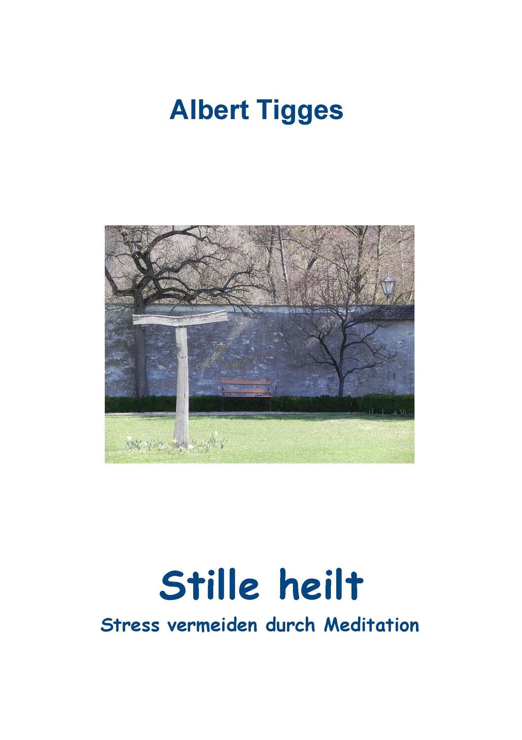 Cover: 9783842329713 | Stille heilt | Stress vermeiden durch Meditation | Albert Tigges