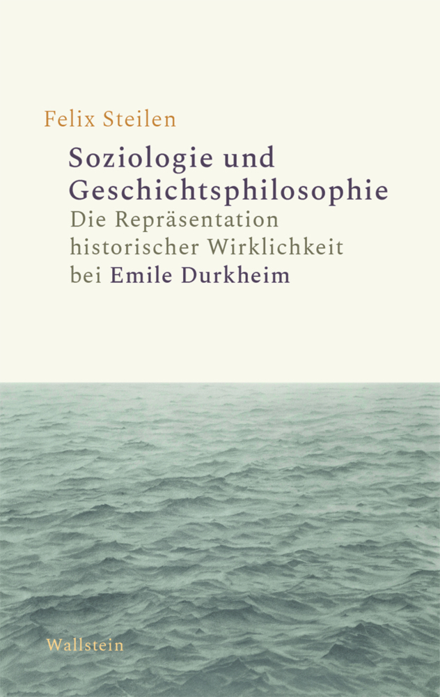 Cover: 9783835350748 | Soziologie und Geschichtsphilosophie | Felix Steilen | Buch | 259 S.