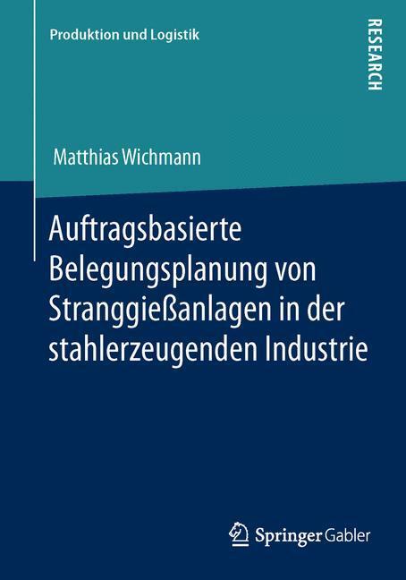 Cover: 9783658042943 | Auftragsbasierte Belegungsplanung von Stranggießanlagen in der...