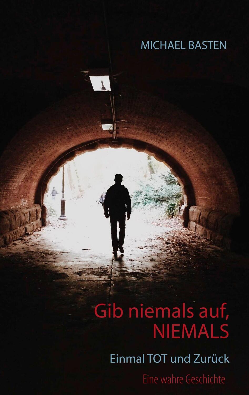 Cover: 9783746049465 | Gib niemals auf, niemals | Einmal tot und zurück | Michael Basten