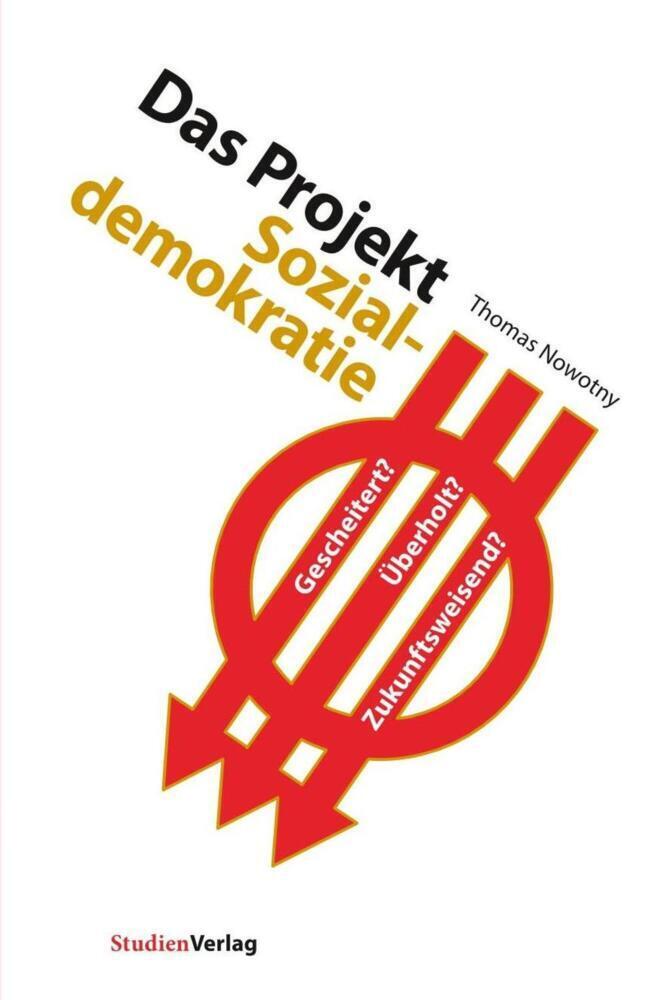 Cover: 9783706555883 | Das Projekt Sozialdemokratie | Gescheitert? Überholt? Zukunftsweisend?