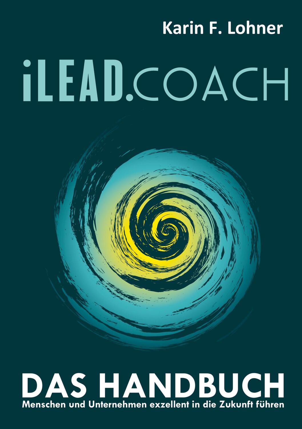 Cover: 9783347525368 | iLEAD.COACH Das Handbuch | Karin F. Lohner | Buch | 152 S. | Deutsch