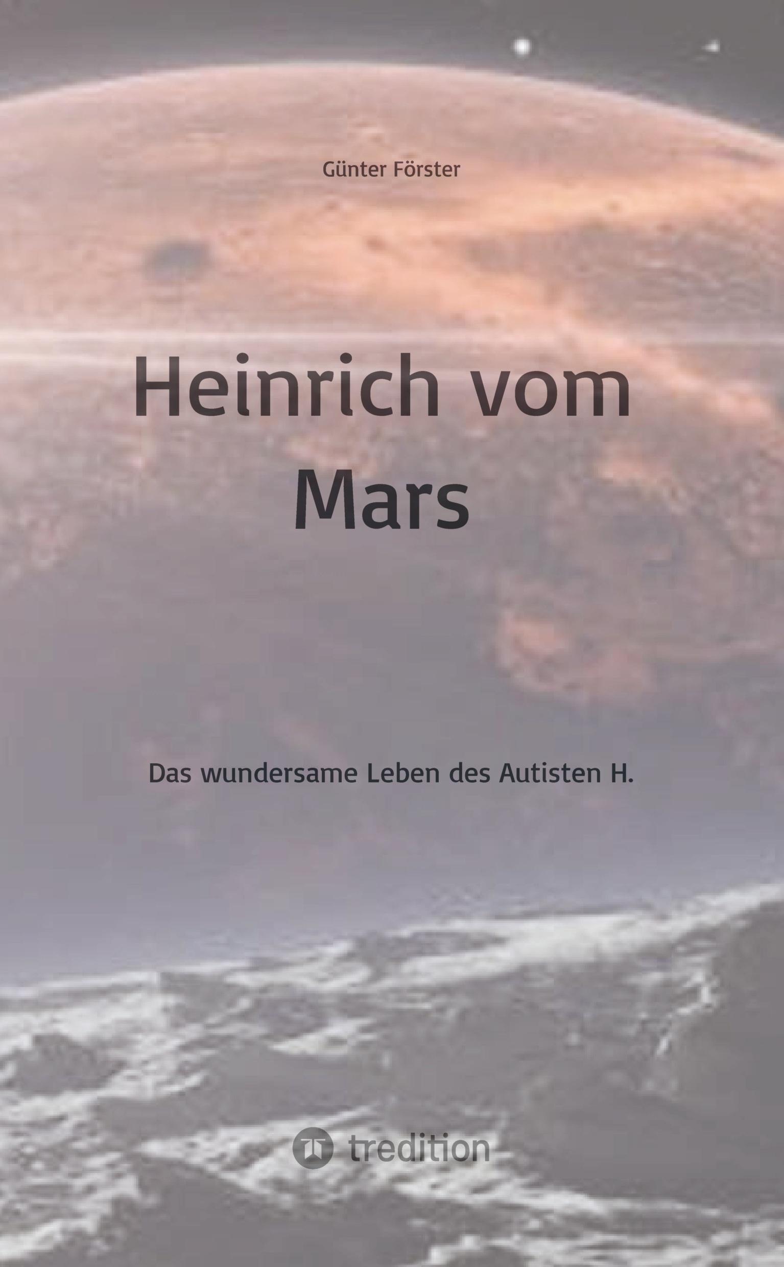 Cover: 9783384093554 | Heinrich vom Mars | Das wundersame Leben des Autisten H. | Förster