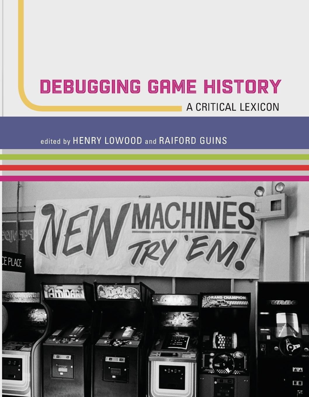 Cover: 9780262551106 | Debugging Game History | A Critical Lexicon | Henry Lowood (u. a.)