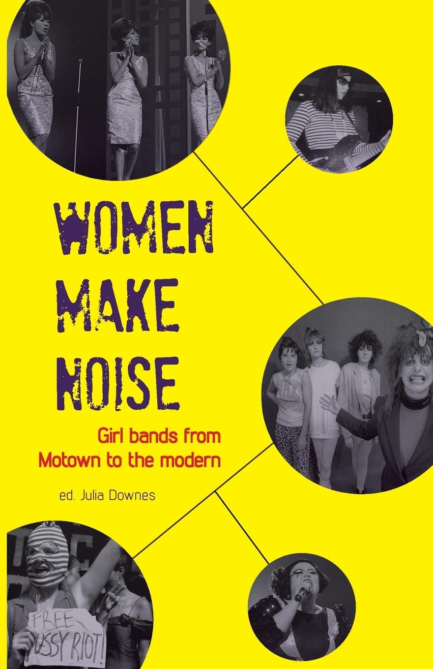 Cover: 9780956632913 | Women Make Noise | Girl Bands from the Motown to the Modern | Downes