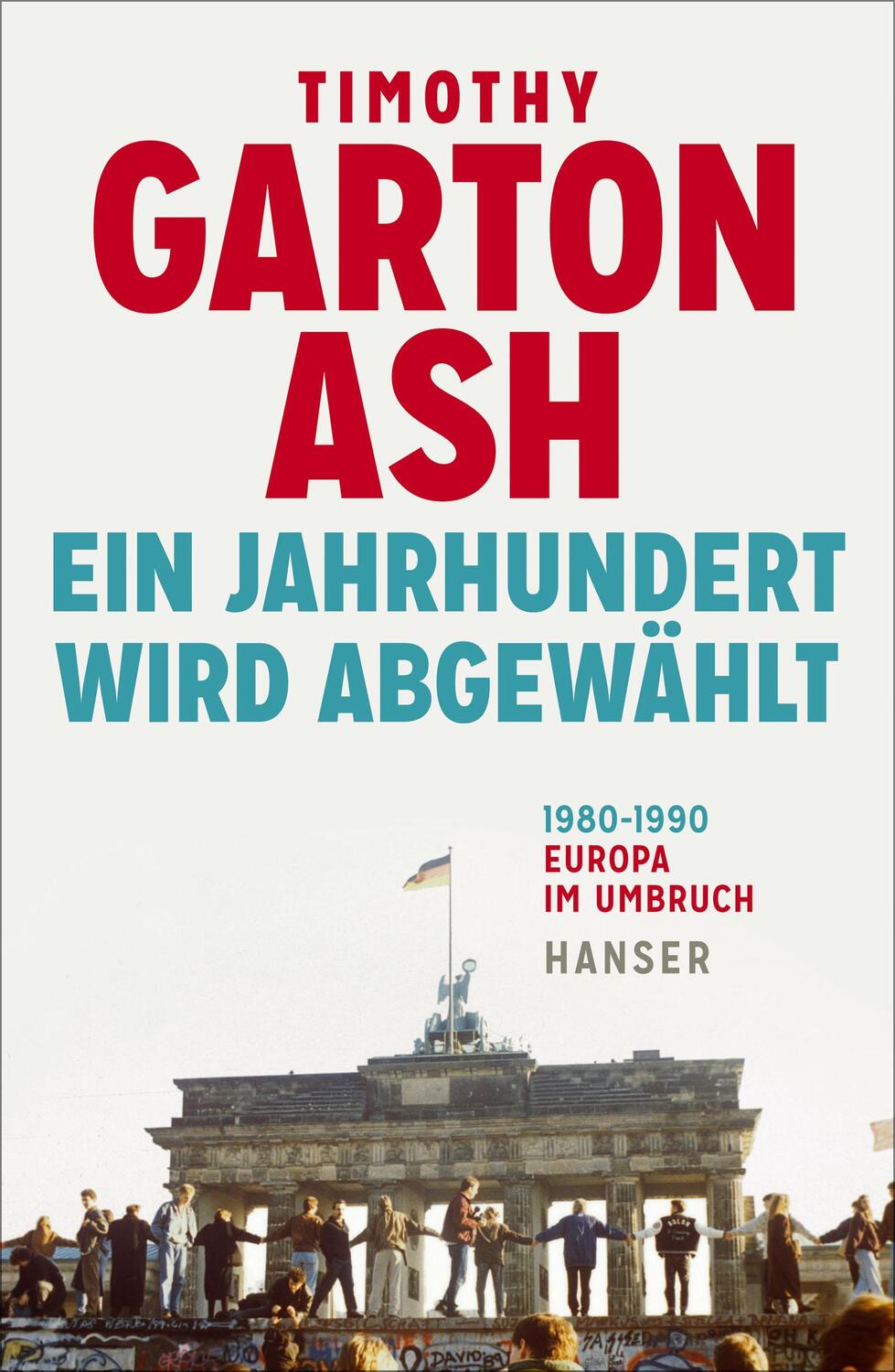 Cover: 9783446264663 | Ein Jahrhundert wird abgewählt | Timothy Garton Ash | Buch | 544 S.