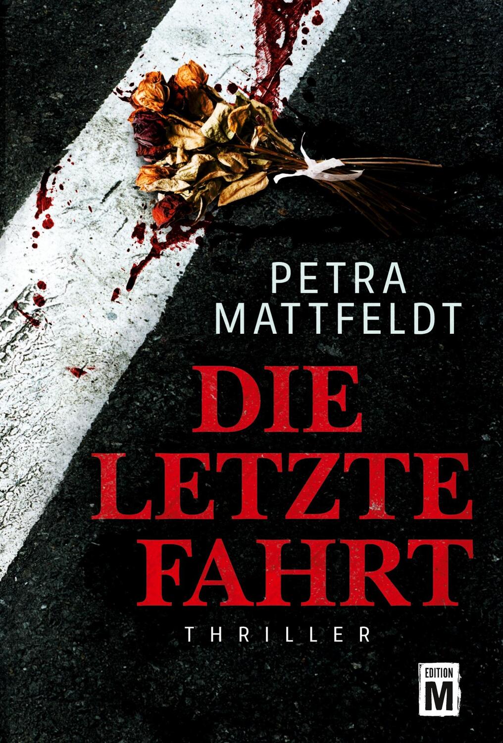 Cover: 9781503947207 | Die letzte Fahrt | Thriller | Petra Mattfeldt | Taschenbuch | 284 S.