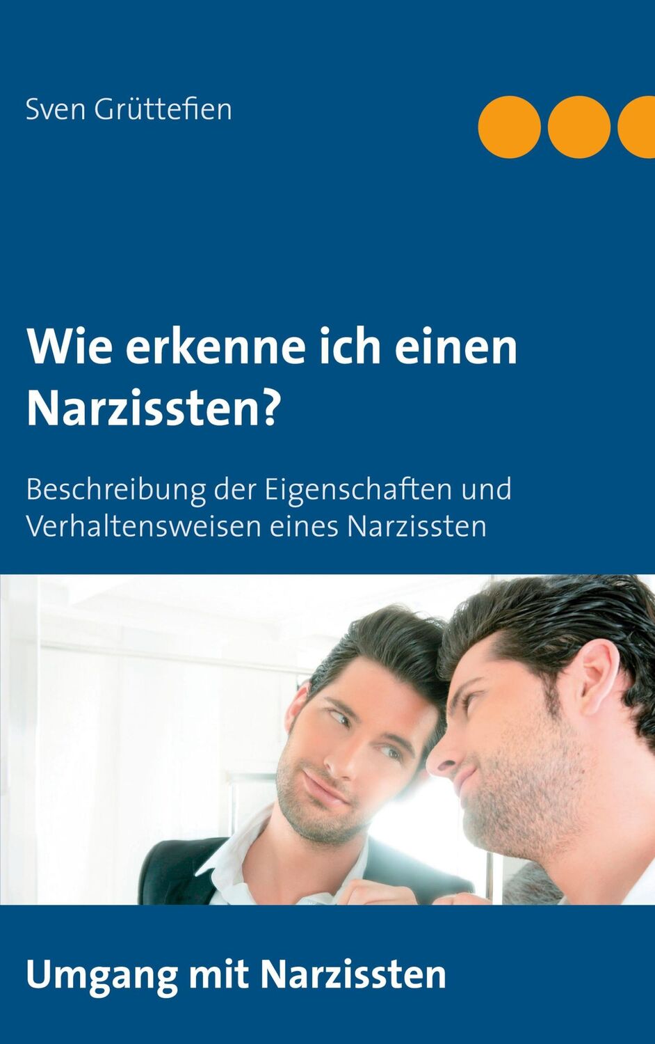 Cover: 9783750442450 | Wie erkenne ich einen Narzissten ? | Sven Grüttefien | Taschenbuch