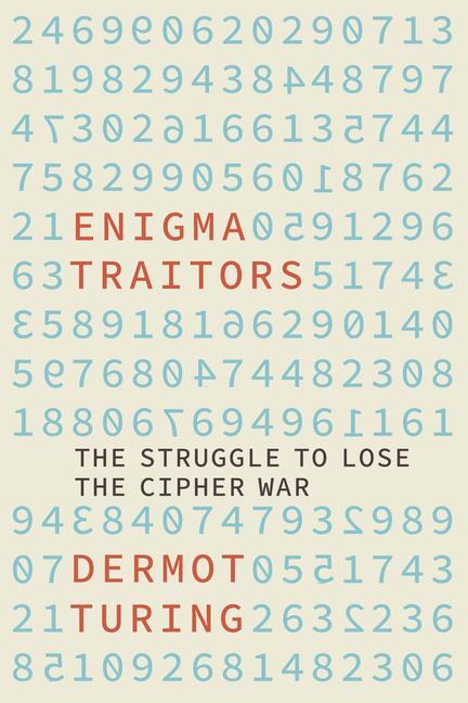 Cover: 9781803991696 | Enigma Traitors | The Struggle to Lose the Cipher War | Dermot Turing