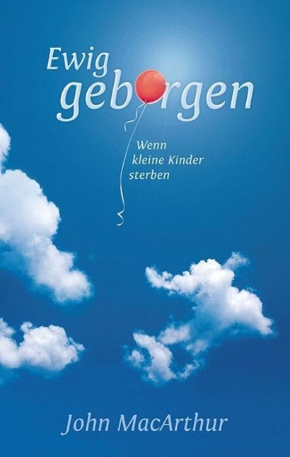 Cover: 9783866992146 | Ewig geborgen | Wenn kleine Kinder sterben | John F MacArthur (u. a.)