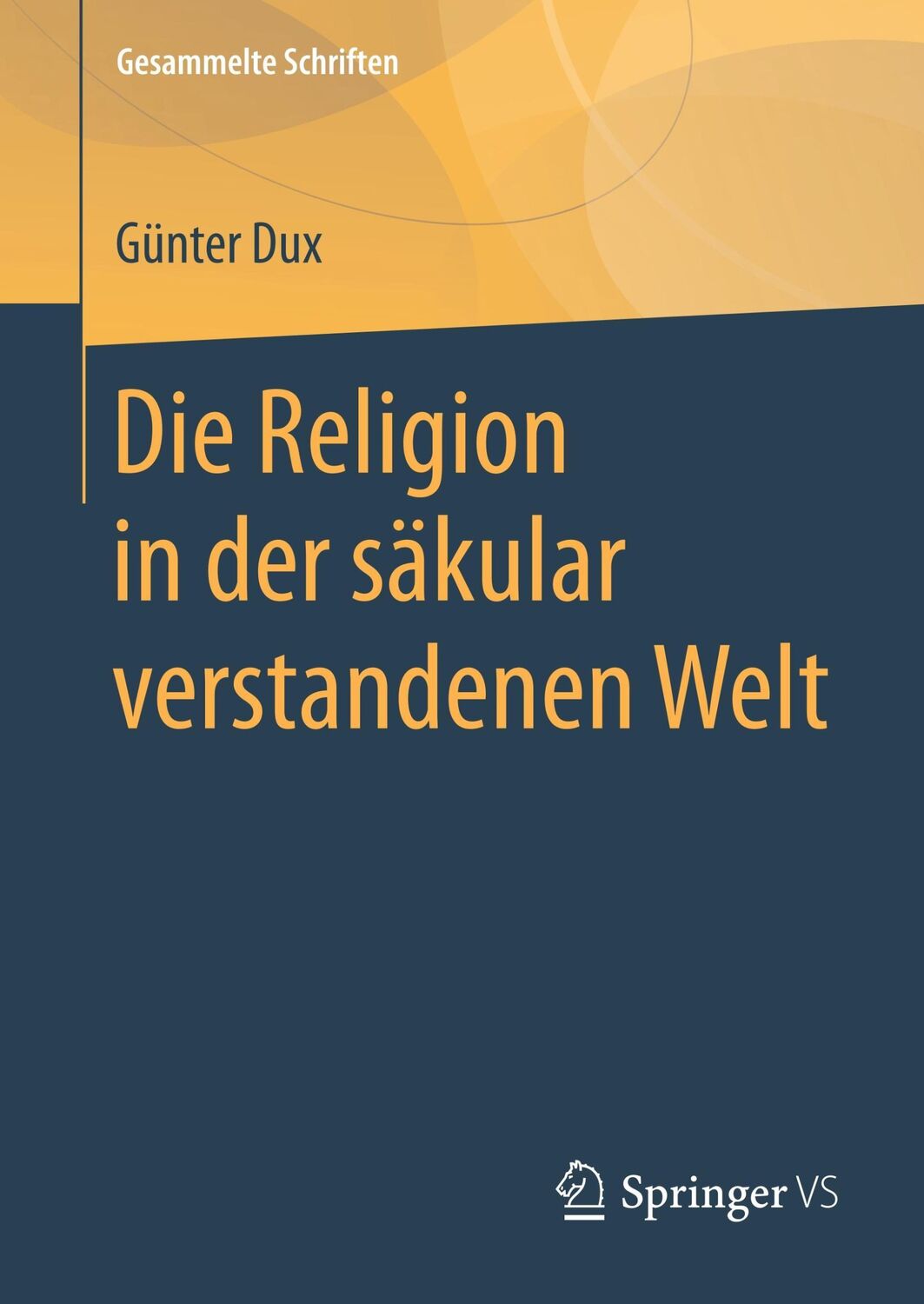 Cover: 9783658173784 | Die Religion in der säkular verstandenen Welt | Günter Dux | Buch | xv