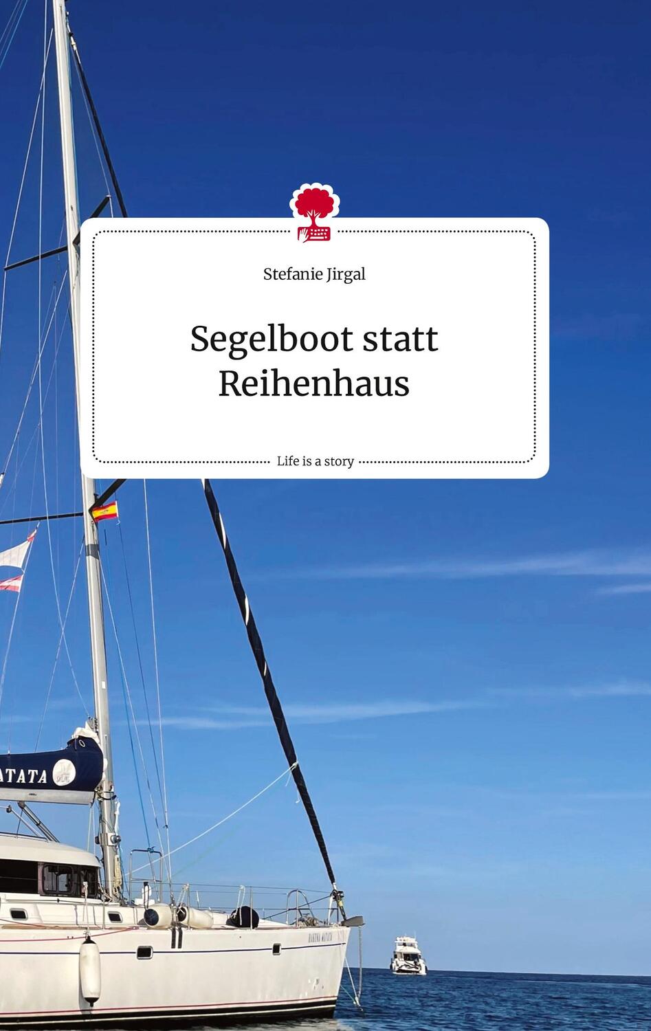 Cover: 9783710822285 | Segelboot statt Reihenhaus. Life is a Story - story.one | Jirgal