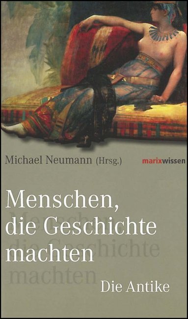 Cover: 9783865399793 | Menschen, die Geschichte machten | Die Antike | Michael Neumann | Buch