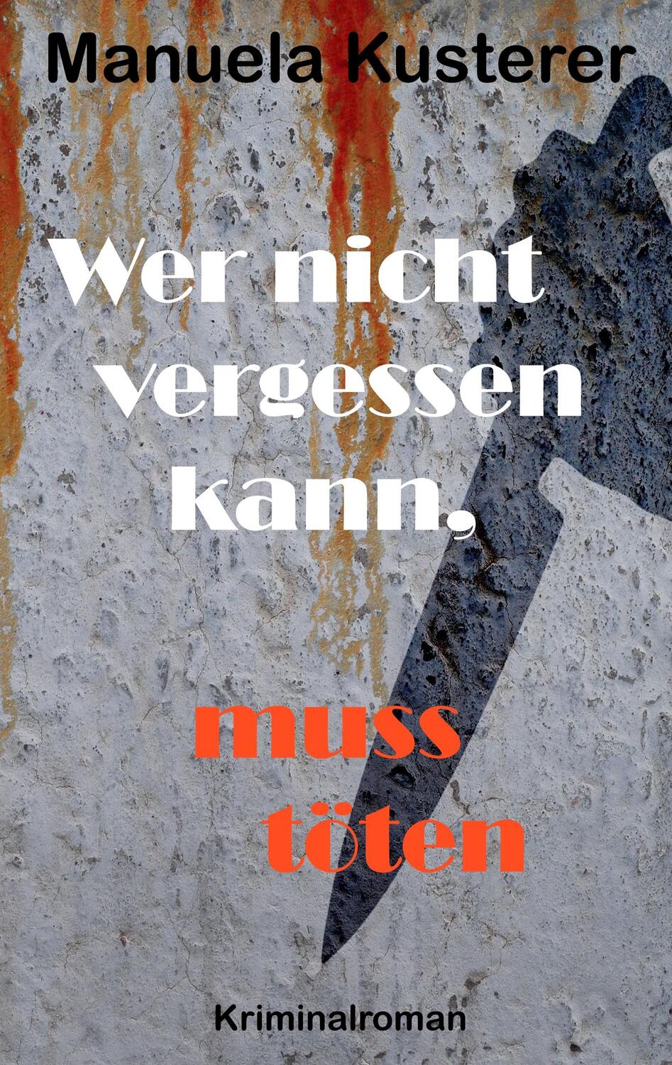 Cover: 9783735721549 | Wer nicht vergessen kann, muss töten | Kriminalroman | Kusterer | Buch