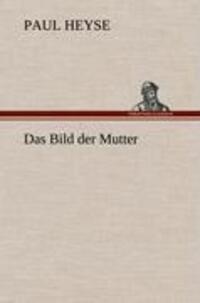 Cover: 9783847251989 | Das Bild der Mutter | Paul Heyse | Buch | HC runder Rücken kaschiert