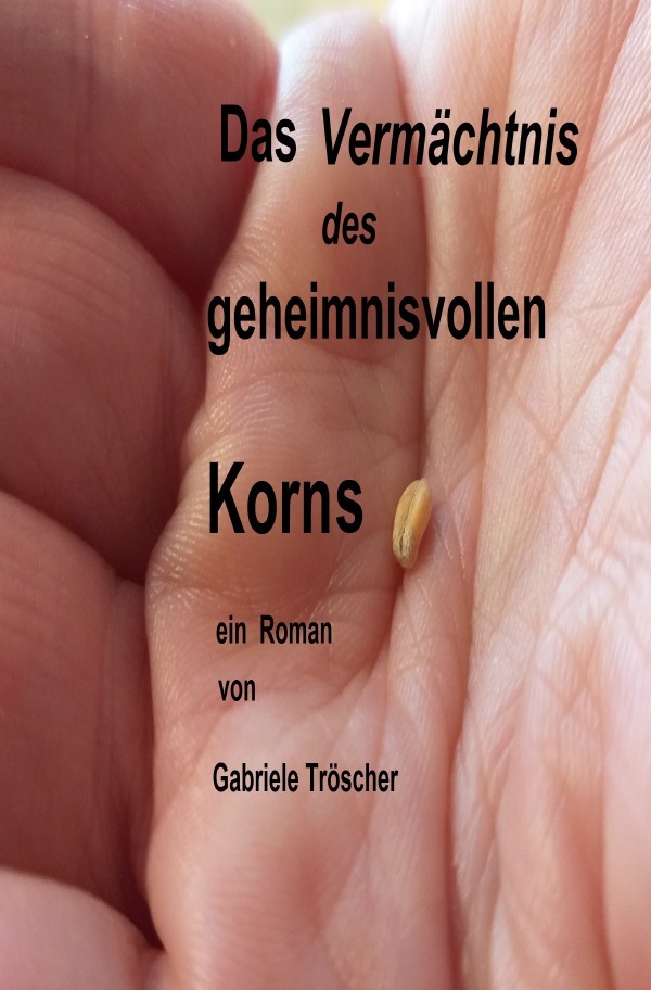 Cover: 9783818713188 | Das Vermächtnis des geheimnisvollen Korns | DE | Gabriele Tröscher