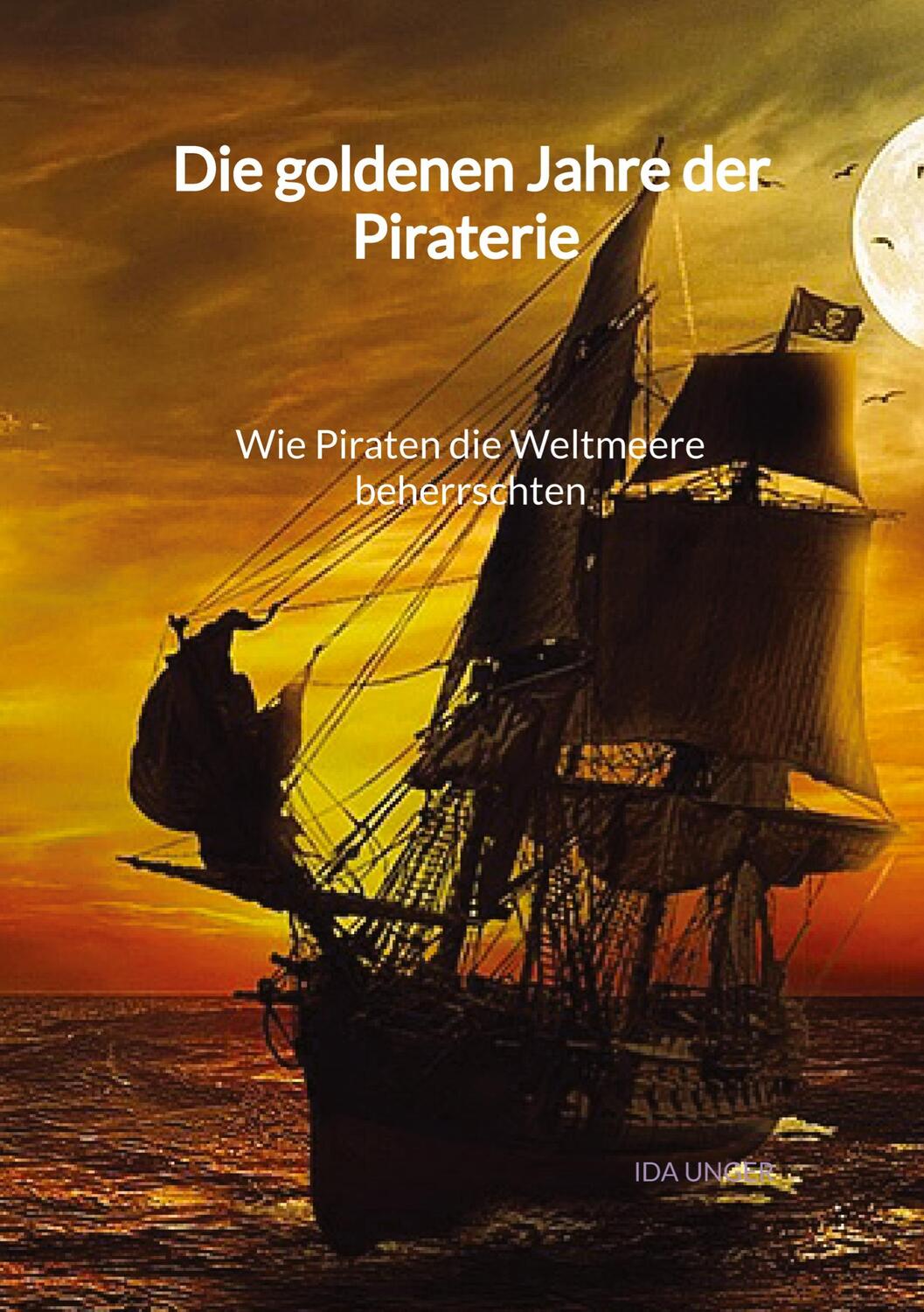 Cover: 9783347995543 | Die goldenen Jahre der Piraterie - Wie Piraten die Weltmeere...