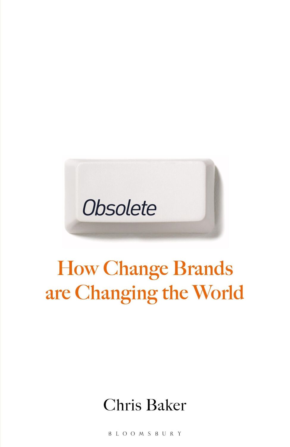 Cover: 9781399416658 | Obsolete | How change brands are changing the world | Chris Baker