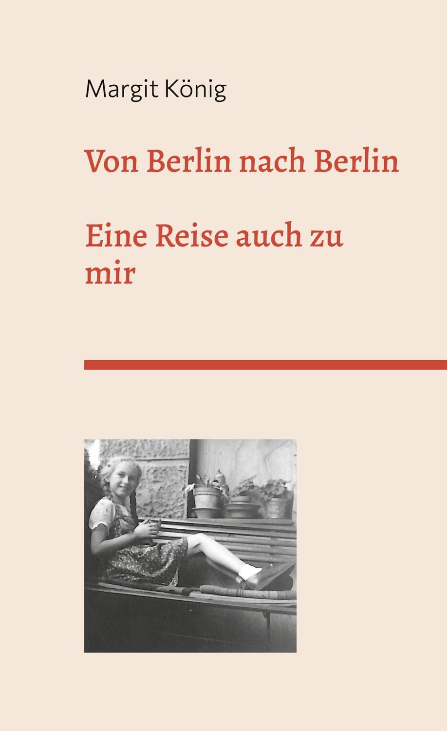 Cover: 9783750471955 | Von Berlin nach Berlin | Eine Reise auch zu mir | Margit König | Buch