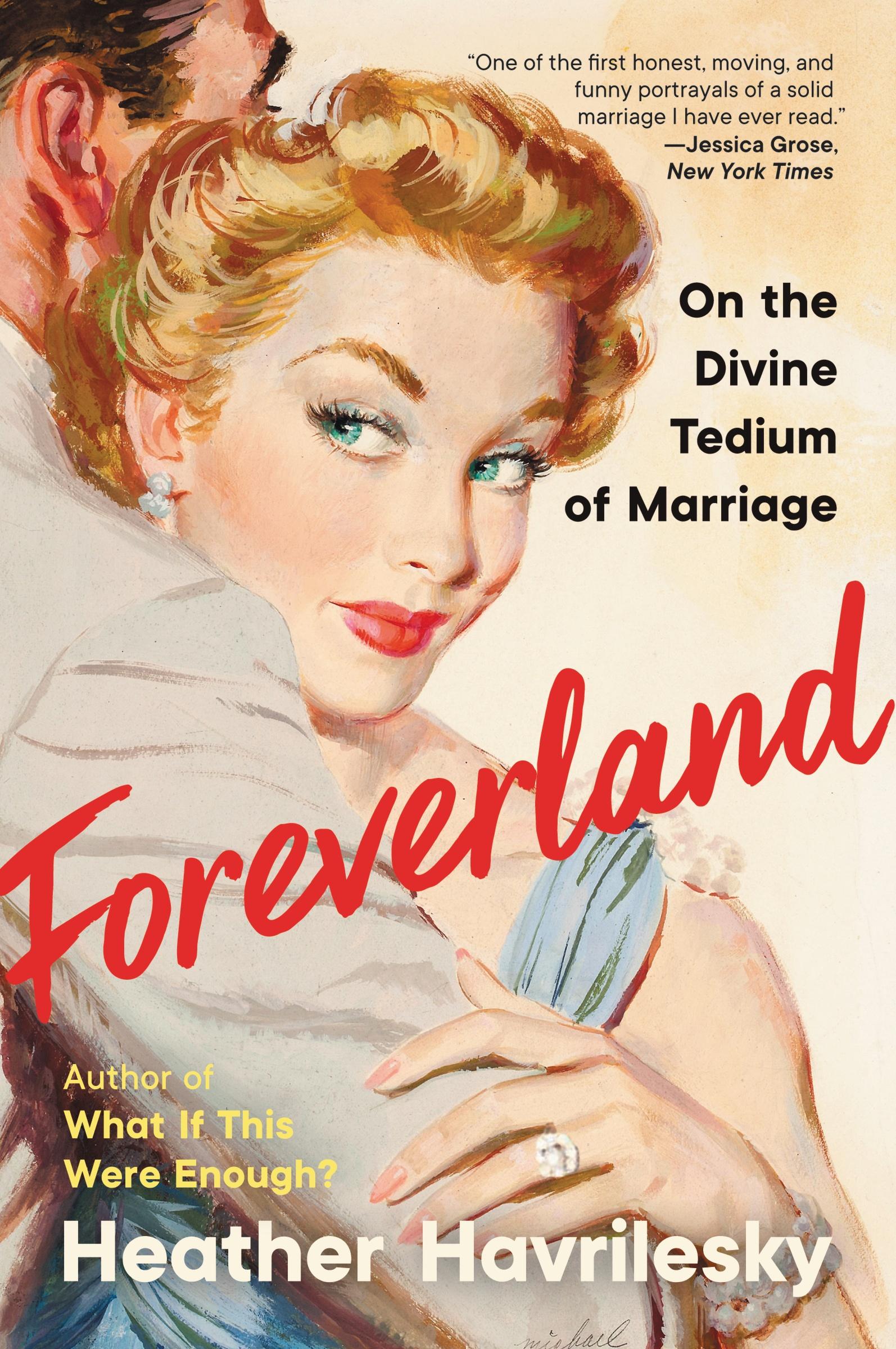 Cover: 9780062984487 | Foreverland | On the Divine Tedium of Marriage | Heather Havrilesky