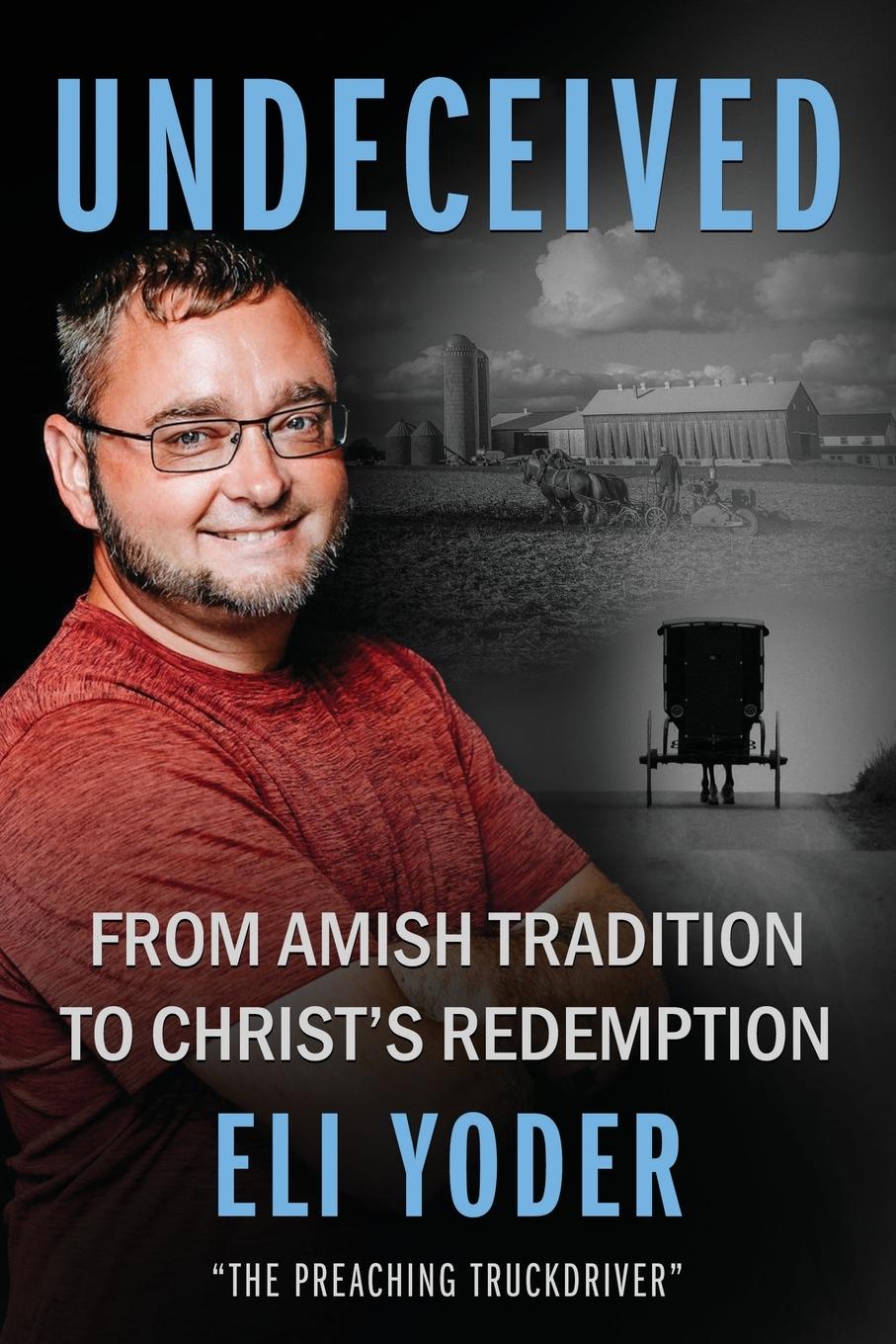 Cover: 9781644577684 | Undeceived | From Amish Tradition to Christ's Redemption | Eli Yoder