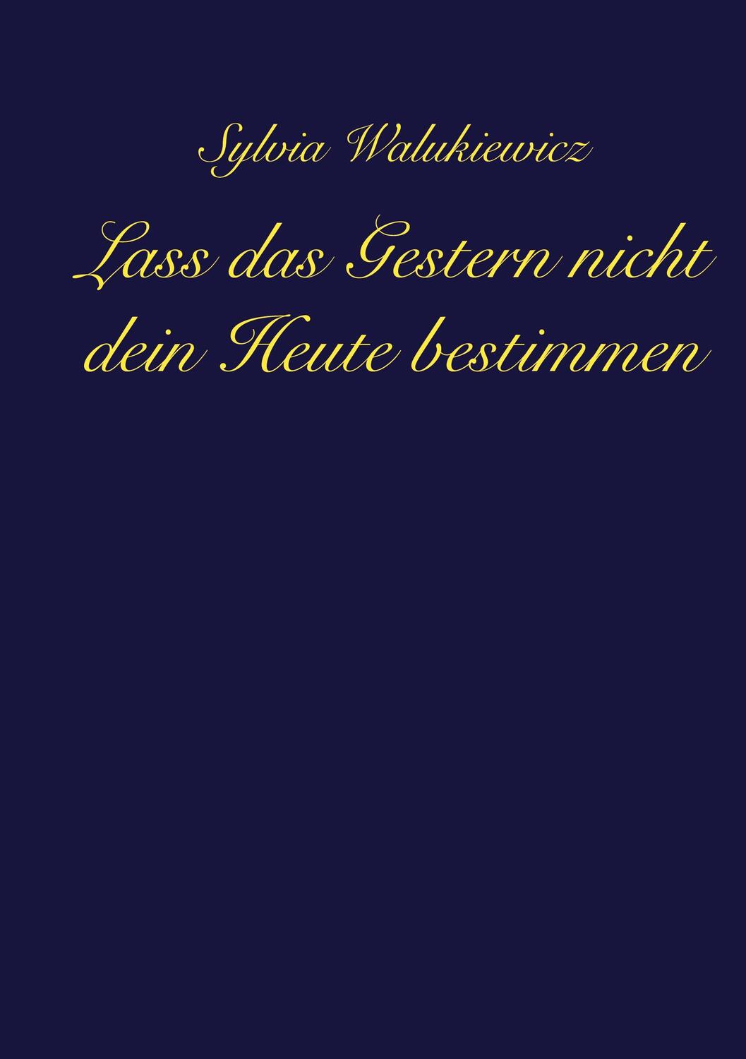 Cover: 9783347477094 | Lass das Gestern nicht dein Heute bestimmen | Sylvia Walukiewicz