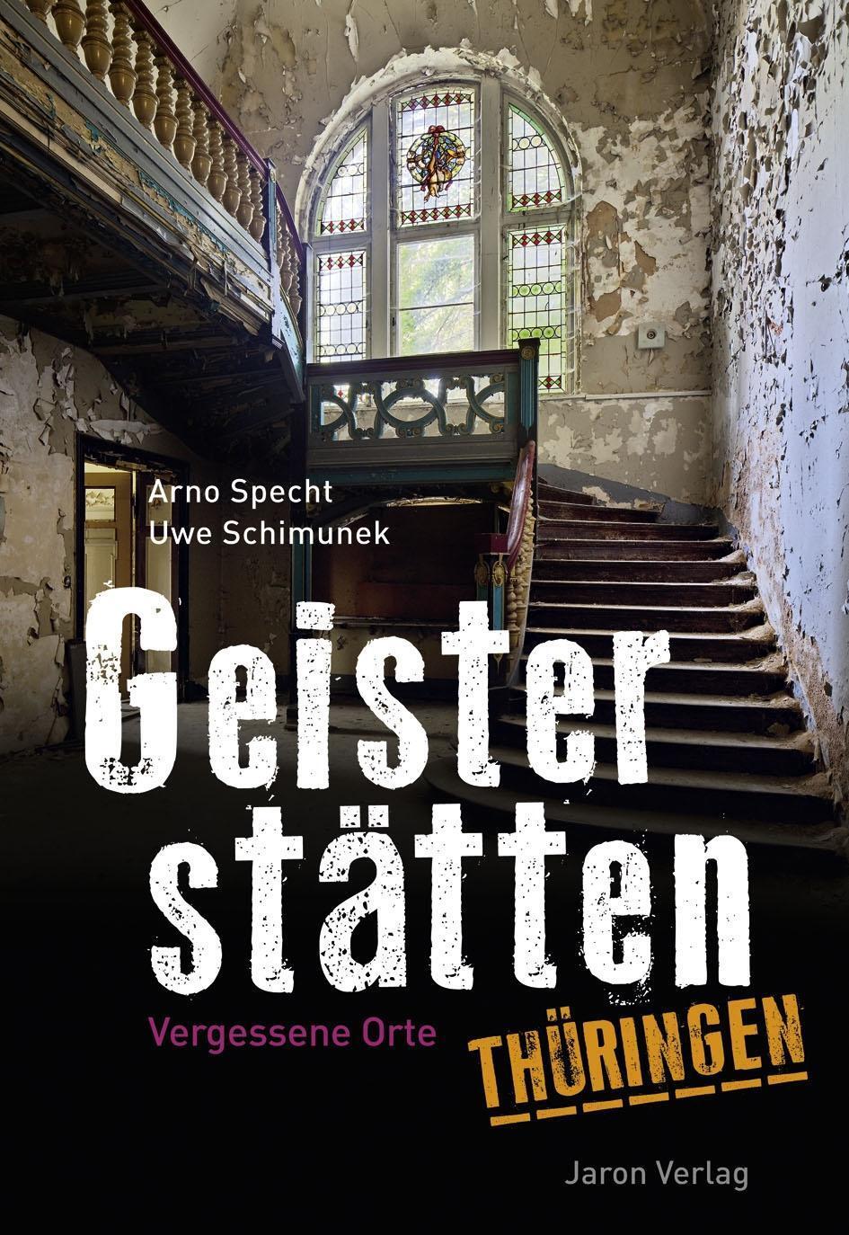 Cover: 9783897739475 | Geisterstätten Thüringen | Vergessene Orte | Arno Specht (u. a.)