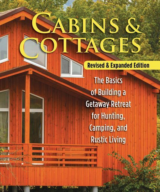 Cover: 9781565239678 | Cabins &amp; Cottages, Revised &amp; Expanded Edition | Skills Institute Press