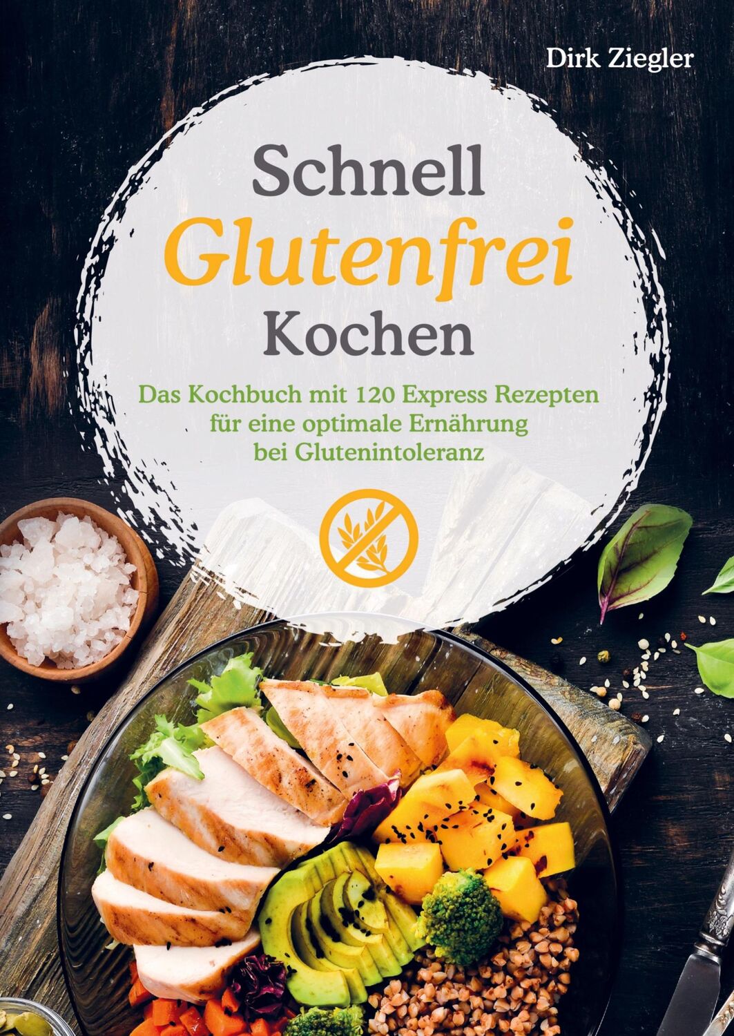 Cover: 9789403616650 | Schnell Glutenfrei Kochen ¿ Das Kochbuch mit 120 Express Rezepten...