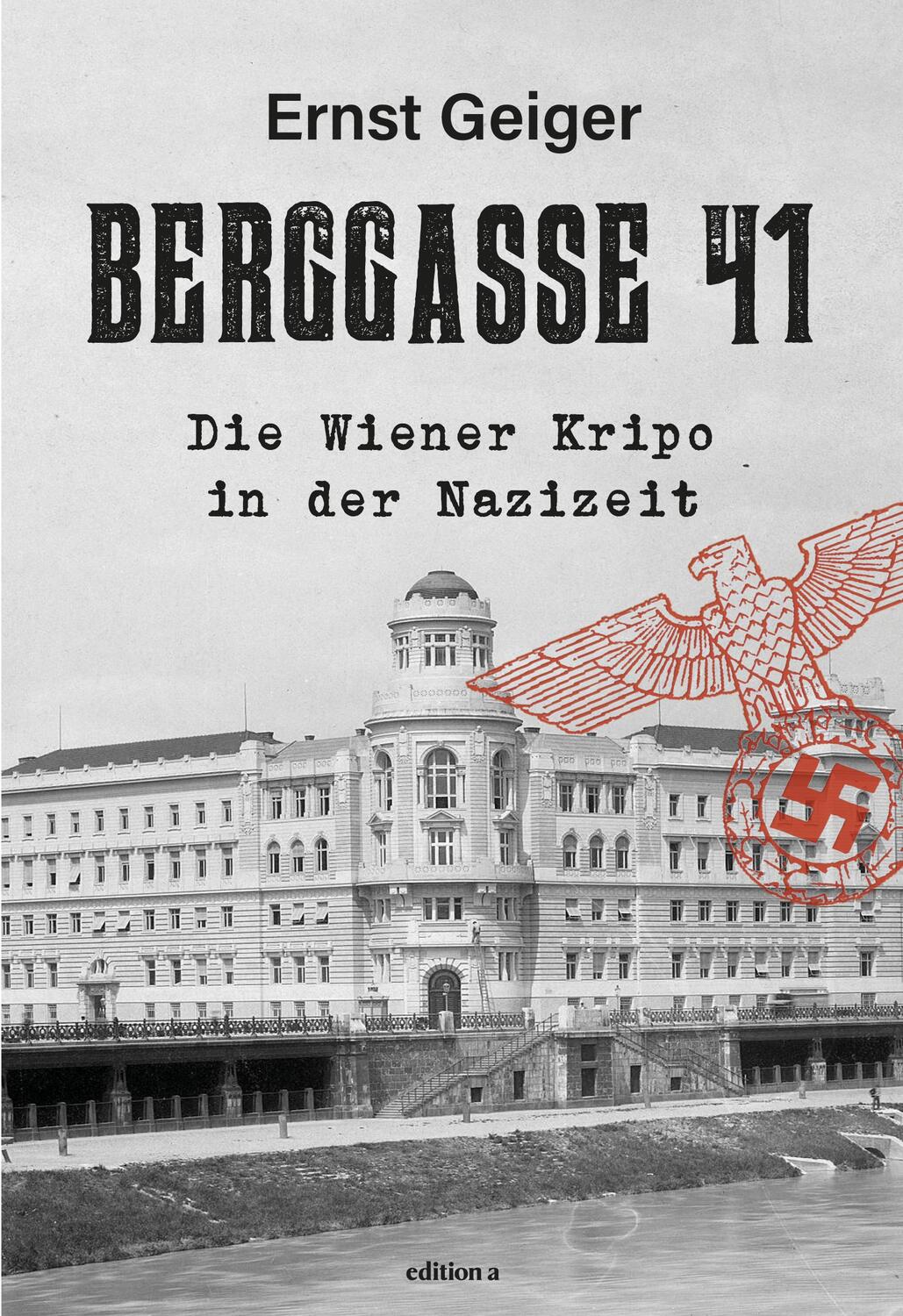 Cover: 9783990016978 | Berggasse 41 | Die Wiener Kripo in der Nazizeit | Ernst Geiger | Buch