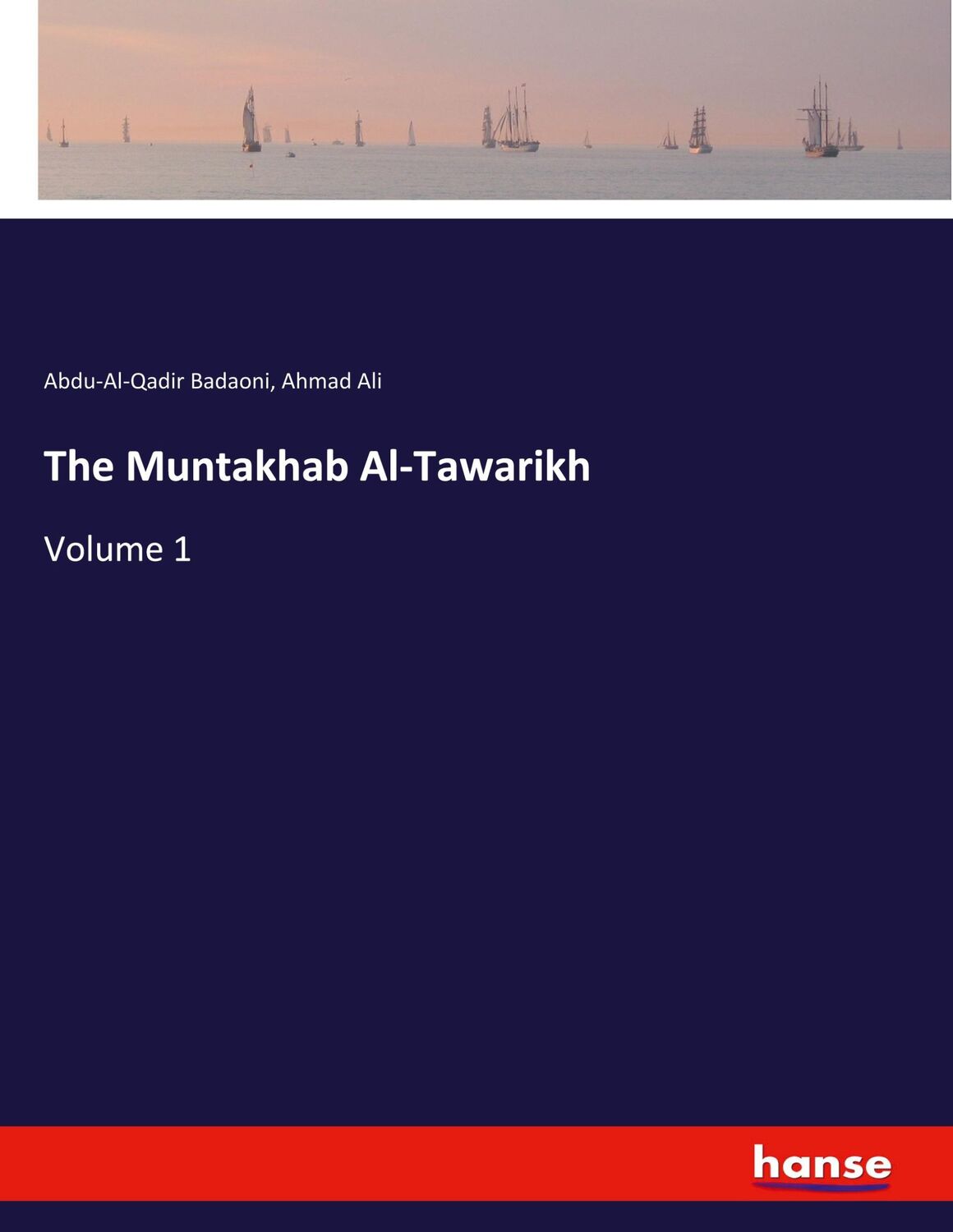 Cover: 9783337949433 | The Muntakhab Al-Tawarikh | Volume 1 | Abdu-Al-Qadir Badaoni (u. a.)