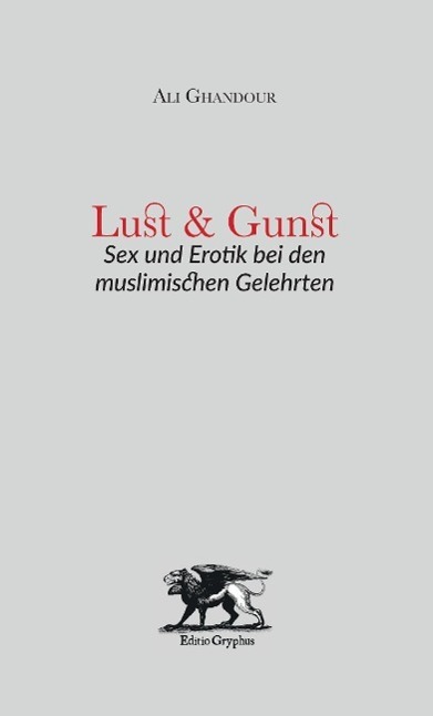 Cover: 9783981755107 | Lust und Gunst | Sex und Erotik bei den muslimischen Gelehrten | Buch