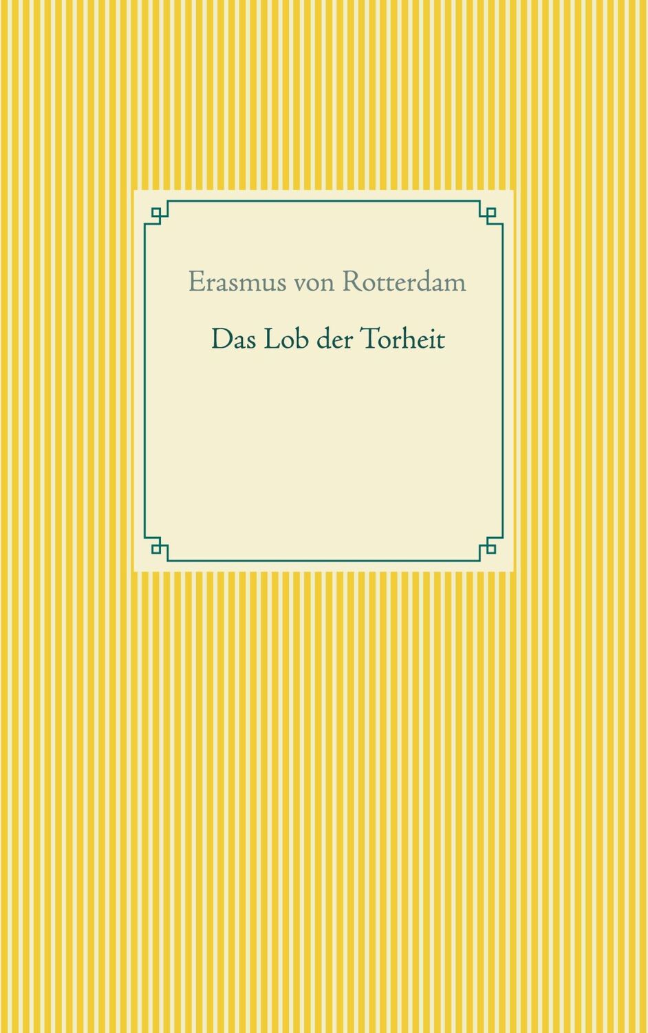 Cover: 9783752604436 | Das Lob der Torheit | Erasmus von Rotterdam | Taschenbuch | Paperback