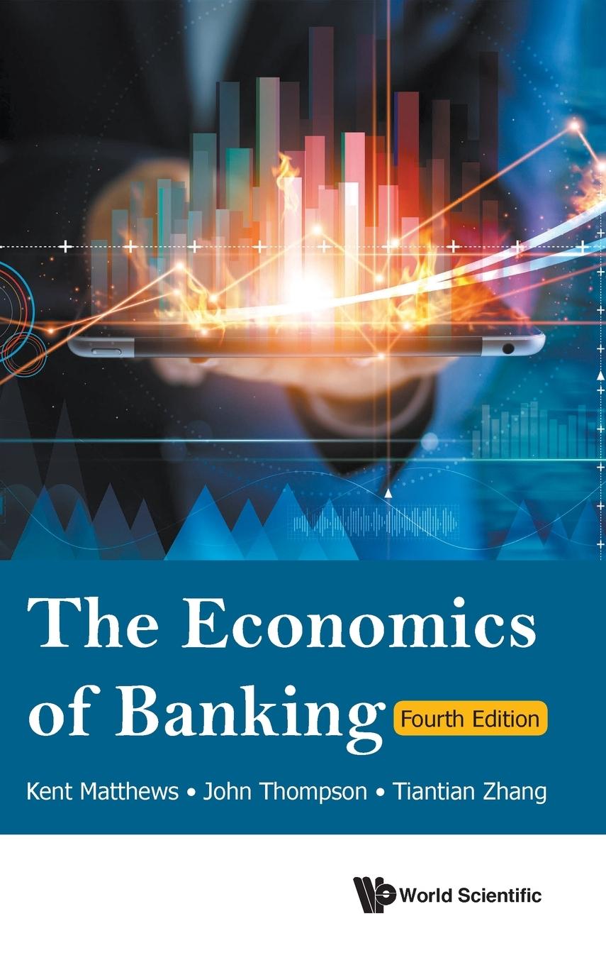 Cover: 9789811275050 | ECONOMICS OF BANKING (4TH ED) | John Thompson Tiantian Z Kent Matthews