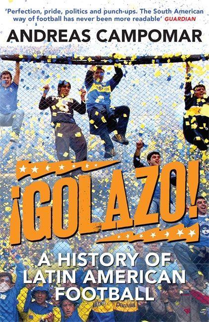 Cover: 9781780870397 | ¡Golazo! | A History of Latin American Football | Andreas Campomar