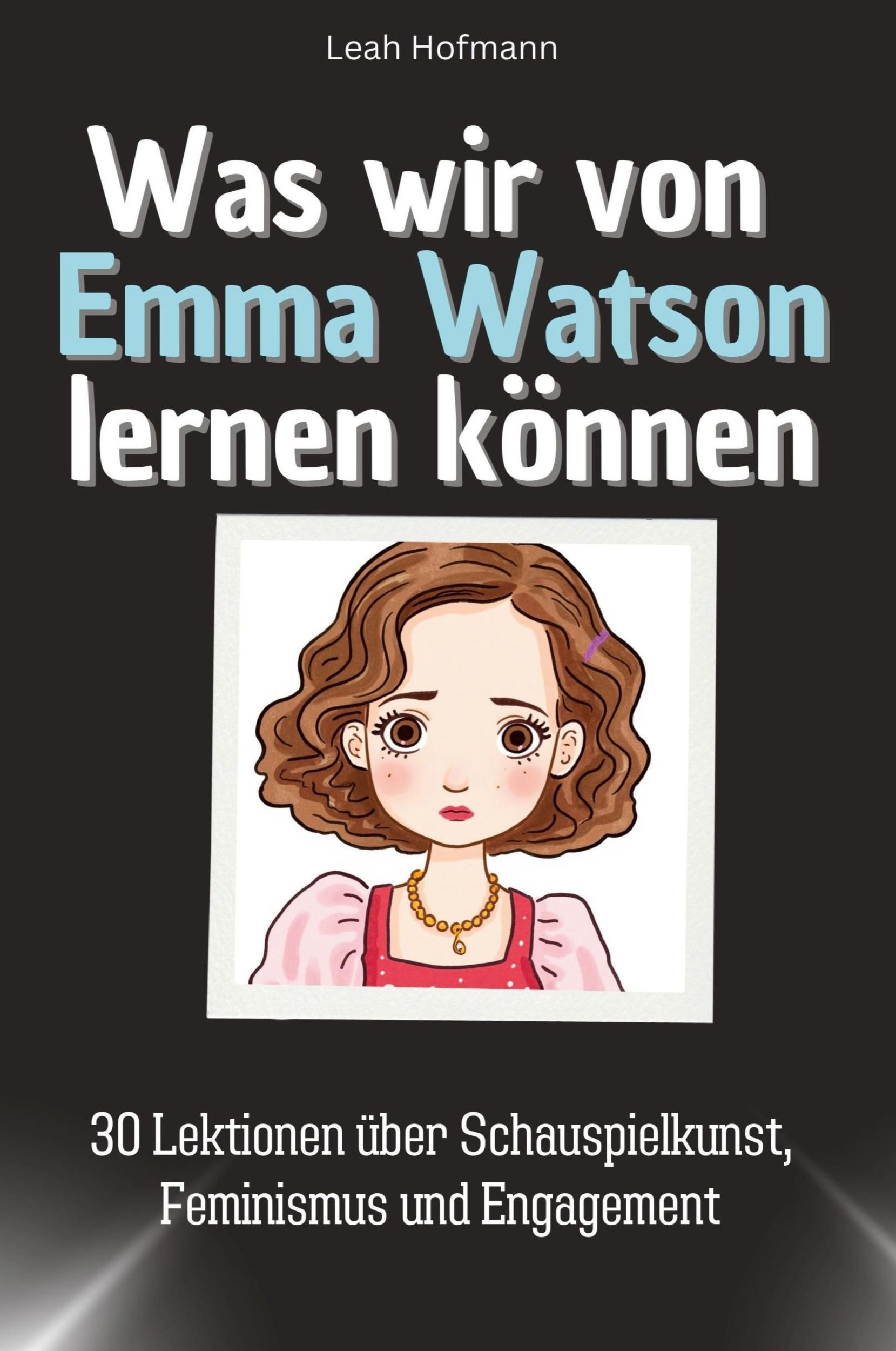 Cover: 9783759114679 | Was wir von Emma Watson lernen können | Leah Hofmann | Taschenbuch