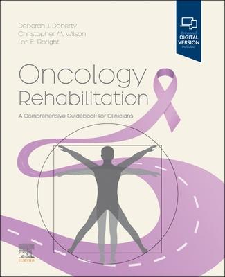 Cover: 9780323810876 | Oncology Rehabilitation | A Comprehensive Guidebook for Clinicians