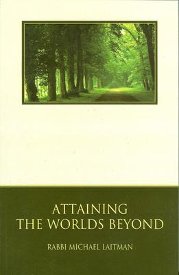 Cover: 9780973190908 | Attaining the Worlds Beyond | A Guide to Spiritual Discovery | Laitman